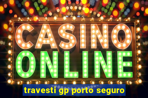 travesti gp porto seguro